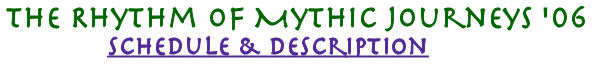 The Rhythm of Mythic Journeys '06: Schedule and Description